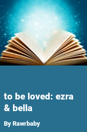 Book cover for To be loved: ezra & bella, a weight gain story by Rawrbaby