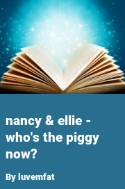 Book cover for Nancy & ellie - who's the piggy now?, a weight gain story by Luvemfat