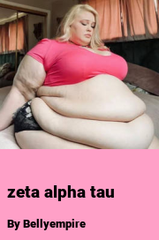 Book cover for Zeta alpha tau, a weight gain story by Bellyempire