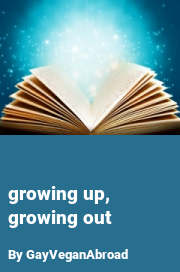 Book cover for Growing up, growing out, a weight gain story by GayVeganAbroad
