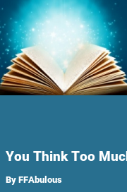 Book cover for You think too much, a weight gain story by FFAbulous