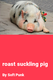 Book cover for Roast suckling pig, a weight gain story by Soft Punk
