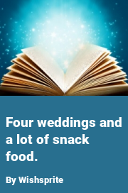 Book cover for Four weddings and a lot of snack food., a weight gain story by Wishsprite