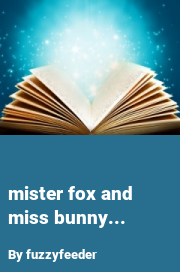Book cover for Mister fox and miss bunny..., a weight gain story by Fuzzyfeeder