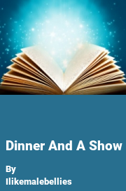 Book cover for Dinner and a show, a weight gain story by Ilikemalebellies