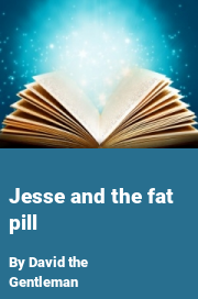 Book cover for Jesse and the fat pill, a weight gain story by David The Gentleman