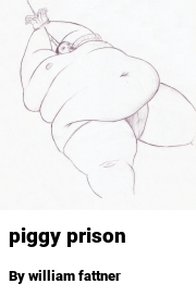 Book cover for Piggy prison, a weight gain story by William Fattner