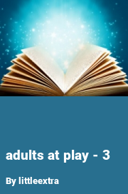 Book cover for Adults at play - 3, a weight gain story by Littleextra