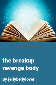 Book cover for The breakup revenge body, a weight gain story by Jellybellylover