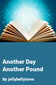 Book cover for Another day another pound, a weight gain story by Jellybellylover