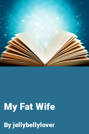 Book cover for My fat wife, a weight gain story by Jellybellylover