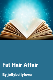 Book cover for Fat hair affair, a weight gain story by Jellybellylover