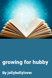 Book cover for Growing for hubby, a weight gain story by Jellybellylover