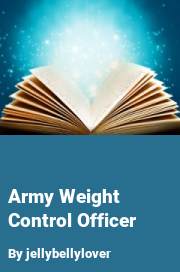 Book cover for Army weight control officer, a weight gain story by Jellybellylover