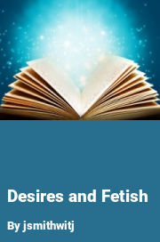 Book cover for Desires and fetish, a weight gain story by Jsmithwitj