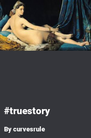 Book cover for #truestory, a weight gain story by Curvesrule