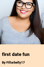 Book cover for First date fun, a weight gain story by Fillurbelly17