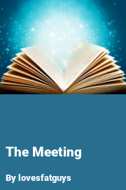 Book cover for The meeting, a weight gain story by Lovesfatguys
