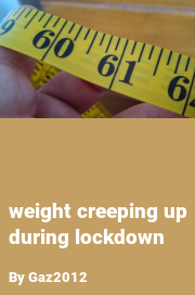 Book cover for Weight creeping up during lockdown, a weight gain story by Gaz2012