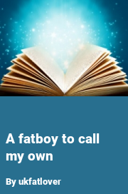 Book cover for A fatboy to call my own, a weight gain story by Ukfatlover