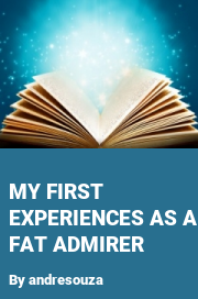 Book cover for My First Experiences as a Fat Admirer, a weight gain story by Andresouza