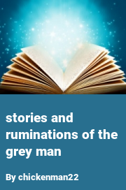 Book cover for Stories and ruminations of the grey man, a weight gain story by Chickenman22