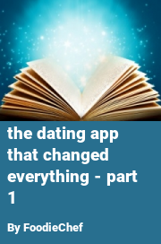 Book cover for The dating app that changed everything - part 1, a weight gain story by FoodieChef