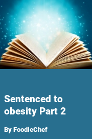 Book cover for Sentenced to obesity part 2, a weight gain story by FoodieChef