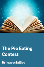 Book cover for The pie eating contest, a weight gain story by Teasesfatties