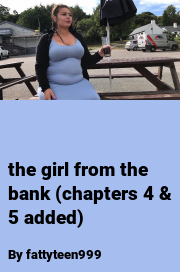 Book cover for The girl from the bank (chapters 4 & 5 added), a weight gain story by MoobDaddy