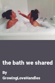 Book cover for The bath we shared, a weight gain story by GrowingLoveHandles