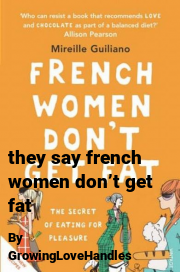 Book cover for They say french women don’t get fat, a weight gain story by GrowingLoveHandles