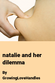 Book cover for Natalie and her dilemma, a weight gain story by GrowingLoveHandles