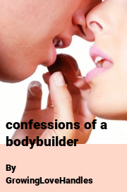 Book cover for Confessions of a bodybuilder, a weight gain story by GrowingLoveHandles