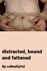 Book cover for Distracted, bound and fattened, a weight gain story by CeReallyFat