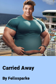 Book cover for Carried Away, a weight gain story by Felixsparke
