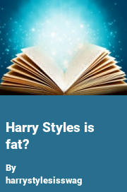 Book cover for Harry styles is fat?, a weight gain story by Harrystylesisswag