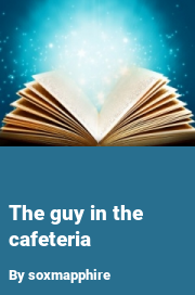 Book cover for The Guy in the Cafeteria, a weight gain story by Soxmapphire