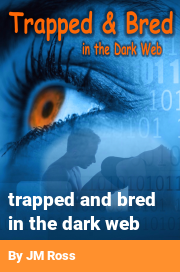Book cover for Trapped and bred in the dark web, a weight gain story by JM Ross