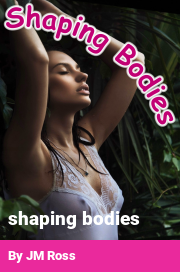 Book cover for Shaping bodies, a weight gain story by JM Ross