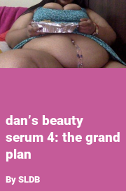 Book cover for Dan’s beauty serum 4: the grand plan, a weight gain story by SLDB