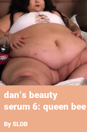 Book cover for Dan’s beauty serum 6: queen bee, a weight gain story by SLDB