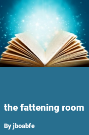 Book cover for The fattening room, a weight gain story by Jboabfe