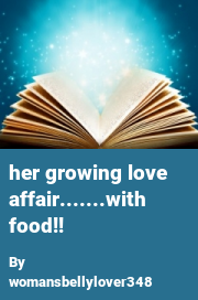 Book cover for Her growing love affair.......with food!!, a weight gain story by Womansbellylover348