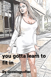 Book cover for You gotta learn to fit in, a weight gain story by Growingsofter