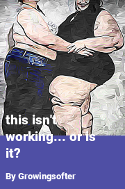 Book cover for This isn't working... or is it?, a weight gain story by Growingsofter