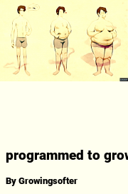 Book cover for Programmed to grow, a weight gain story by Growingsofter