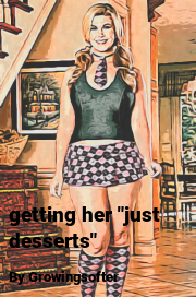 Book cover for Getting her "just desserts", a weight gain story by Growingsofter