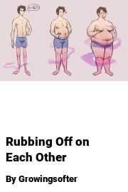 Book cover for Rubbing Off on Each Other, a weight gain story by Growingsofter