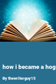 Book cover for How i became a hog, a weight gain story by Thewriterguy15